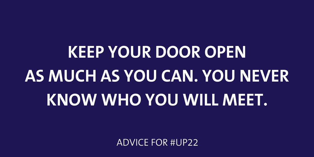 keep your door open as much as you. You never know who you will meet.