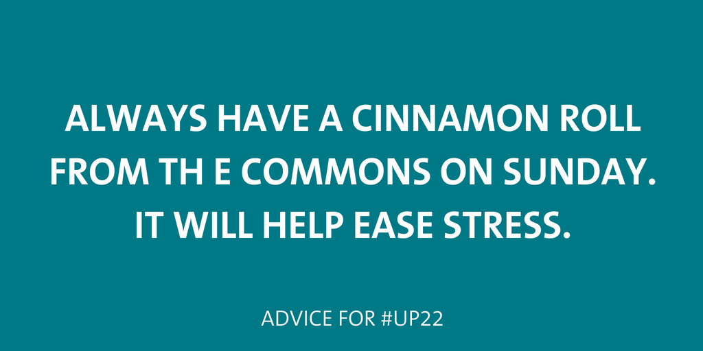 Always have a cinnamon roll from the Commons on Sundays. It will help ease stress.