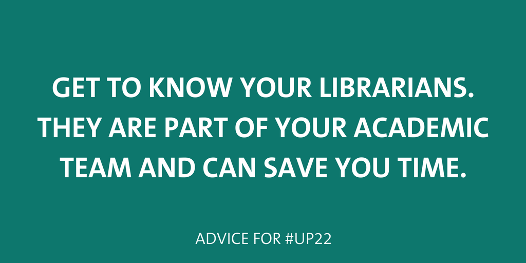 Get to know your librarians. They are part of your academic team and can save you time. 